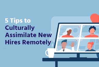 Read more about the article 5 Tips to Culturally Assimilate New Hires Remotely