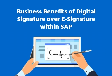 Read more about the article Business Benefits of Digital Signature over E-Signature within SAP