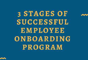 Read more about the article 3 Stages of successful Employee Onboarding Program